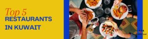 Read more about the article Kuwait Restaurants: 5 Best Restaurants to Visit in Kuwait