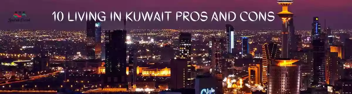 Read more about the article 10 Living in Kuwait Pros and Cons : The Best Overview