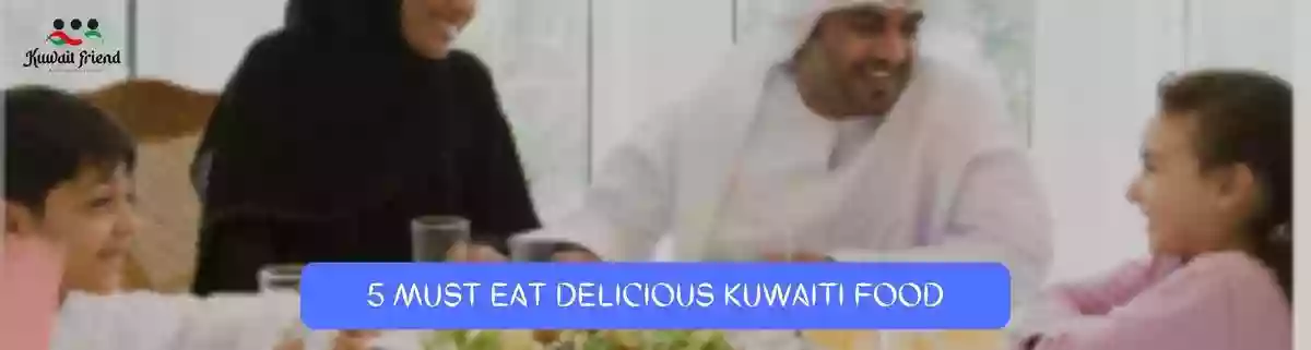 Read more about the article 5 Must Eat Delicious Kuwaiti Food