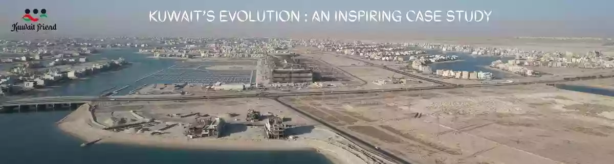 Read more about the article Kuwait’s Evolution: The Most Inspiring So Far